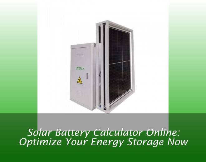 Solar Battery Calculator Online: Optimize Your Energy Storage Now